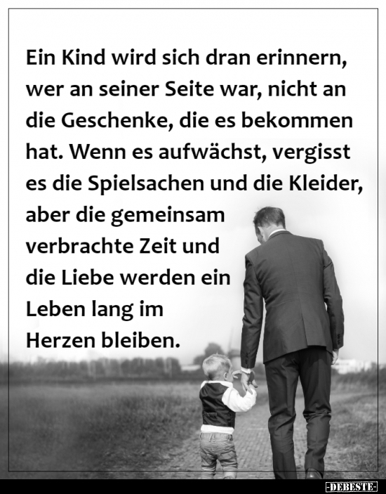 Ein Kind wird sich dran erinnern, wer an seiner Seite war.. - Lustige Bilder | DEBESTE.de