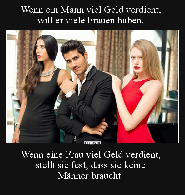 Wenn ein Mann viel Geld verdient, will er viele Frauen.. - Lustige Bilder | DEBESTE.de