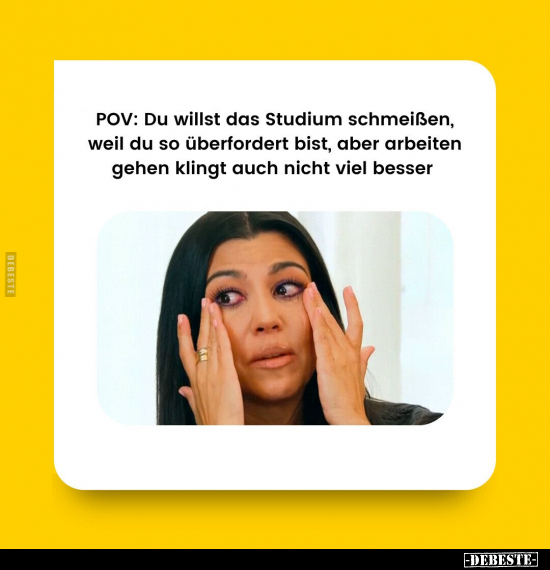 POV: Du willst das Studium schmeißen, weil du so.. - Lustige Bilder | DEBESTE.de