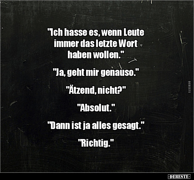 "Ich hasse es, wenn Leute immer das letzte Wort haben.." - Lustige Bilder | DEBESTE.de
