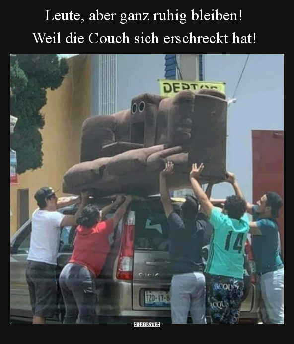 Leute, aber ganz ruhig bleiben! Weil die Couch sich.. - Lustige Bilder | DEBESTE.de