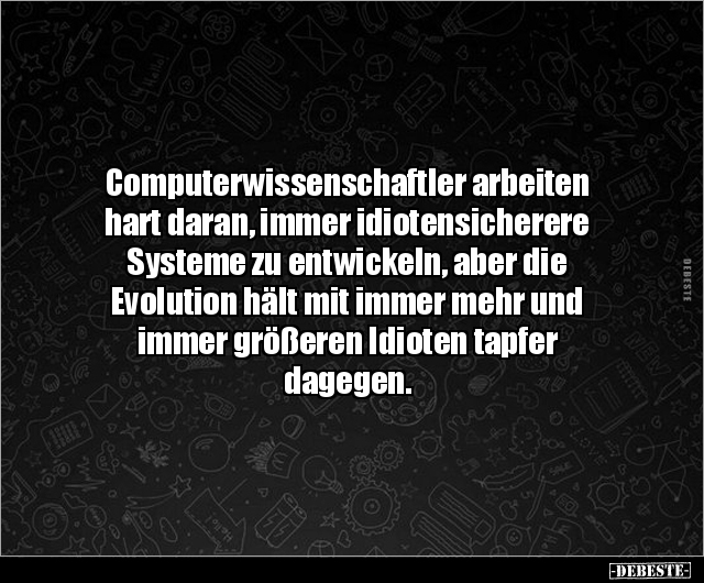 Computerwissenschaftler arbeiten hart daran, immer.. - Lustige Bilder | DEBESTE.de