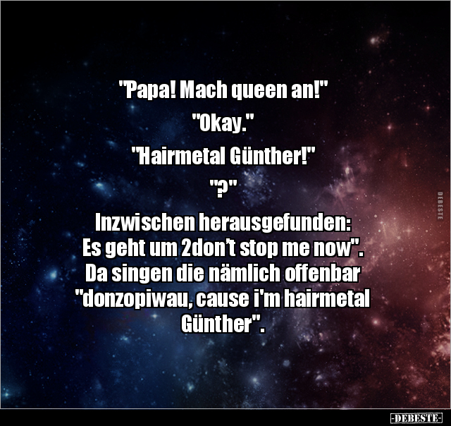 "Papa! Mach queen an!" "Okay." "Hairmetal Günther!".. - Lustige Bilder | DEBESTE.de