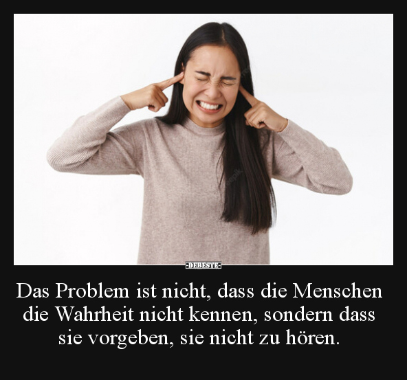 Das Problem ist nicht, dass die Menschen die Wahrheit.. - Lustige Bilder | DEBESTE.de