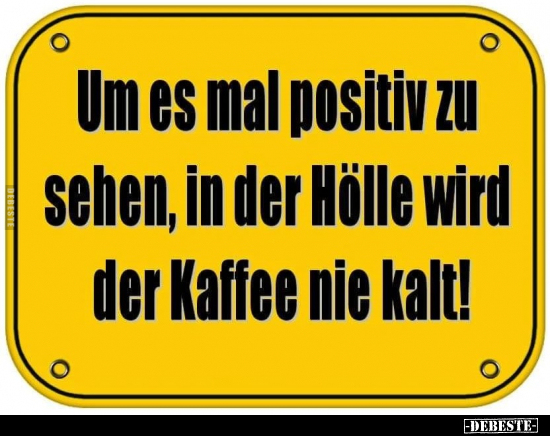 Um es mal positiv zu sehen, in der Hölle wird der Kaffee nie kalt!.. - Lustige Bilder | DEBESTE.de