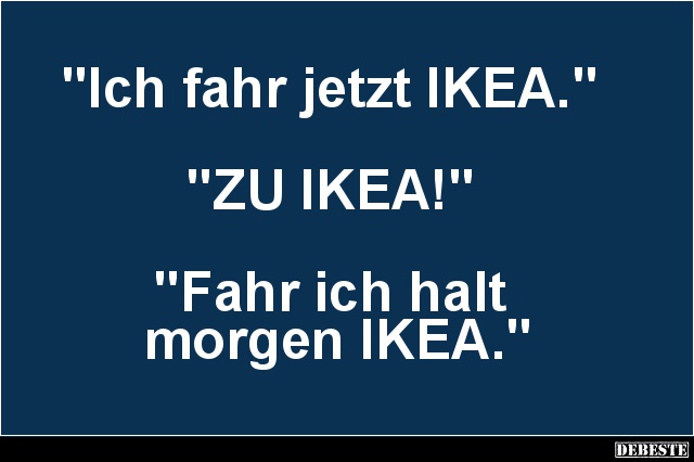 Ich fahr jetzt IKEA.. - Lustige Bilder | DEBESTE.de