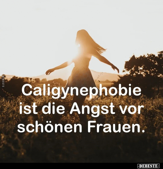 Caligynephobie ist die Angst vor schönen Frauen... - Lustige Bilder | DEBESTE.de