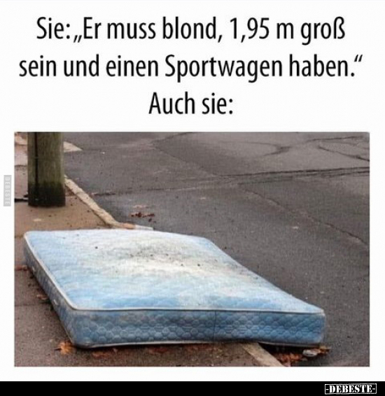Sie: " Er muss blond, 1,95 m groß sein und einen Sportwagen.." - Lustige Bilder | DEBESTE.de