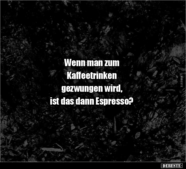 Wenn man zum Kaffeetrinken gezwungen wird, ist das.. - Lustige Bilder | DEBESTE.de
