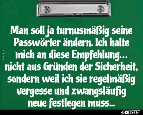 Man soll ja turnusmäßig seine Passwörter ändern.. - Lustige Bilder | DEBESTE.de