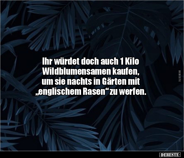 Ihr würdet doch auch 1 Kilo Wildblumensamen kaufen, um.. - Lustige Bilder | DEBESTE.de