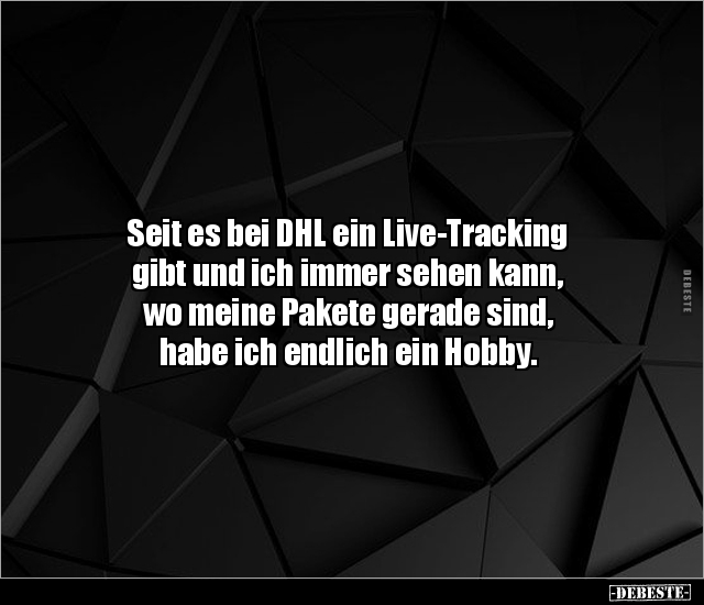 Seit es bei DHL ein Live-Tracking gibt und ich immer sehen.. - Lustige Bilder | DEBESTE.de