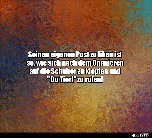 Seinen eigenen Post zu liken ist so, wie sich nach dem.. - Lustige Bilder | DEBESTE.de