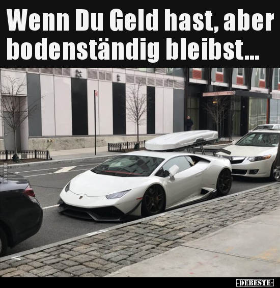 Wenn Du Geld hast, aber bodenständig bleibst... - Lustige Bilder | DEBESTE.de