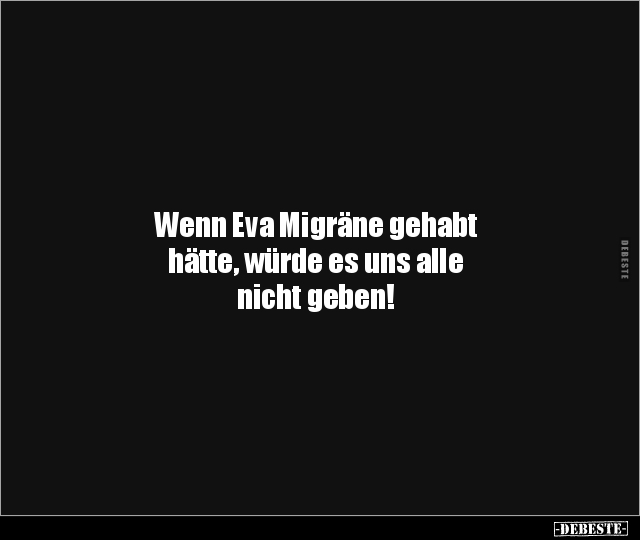 Wenn Eva Migräne gehabt hätte, würde es uns alle nicht.. - Lustige Bilder | DEBESTE.de