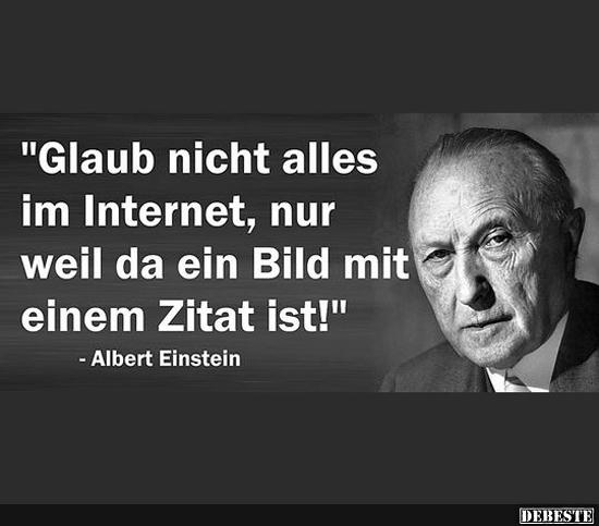 Glaub nicht alles im Internet, nur weil da ein Bild mit einen Zitat ist. - Lustige Bilder | DEBESTE.de