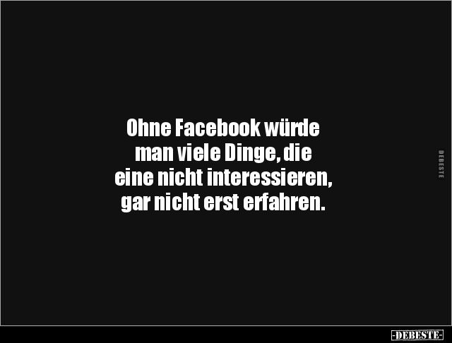 Ohne Facebook würde man viele Dinge, die eine nicht.. - Lustige Bilder | DEBESTE.de