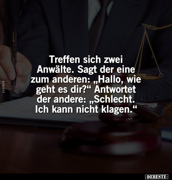 Treffen sich zwei Anwälte. Sagt der eine zum anderen.. - Lustige Bilder | DEBESTE.de