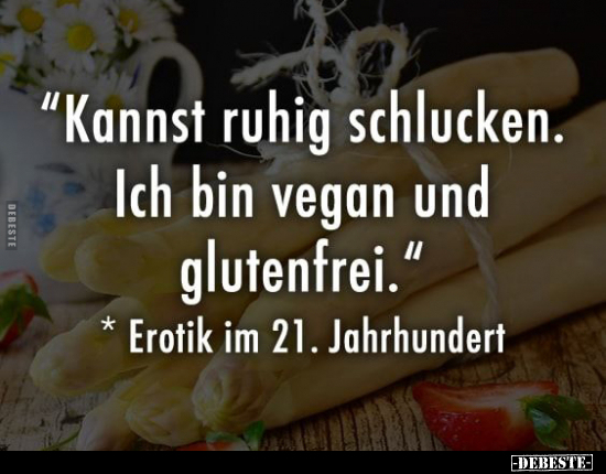 "Kannst ruhig schlucken. Ich bin vegan und glutenfrei.".. - Lustige Bilder | DEBESTE.de