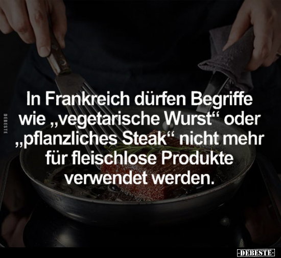 In Frankreich dürfen Begriffe wie "vegetarische Wurst".. - Lustige Bilder | DEBESTE.de