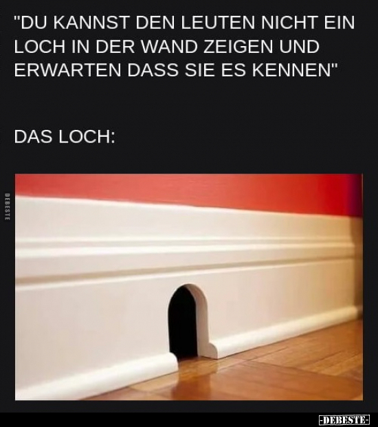 "Du kannst den Leuten nicht ein Loch in der Wand zeigen.." - Lustige Bilder | DEBESTE.de
