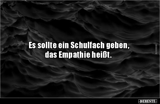 Es sollte ein Schulfach geben, das Empathie heißt... - Lustige Bilder | DEBESTE.de