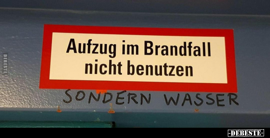 Aufzug im Brandfall nicht benutzen. Sondern Wasser.. - Lustige Bilder | DEBESTE.de