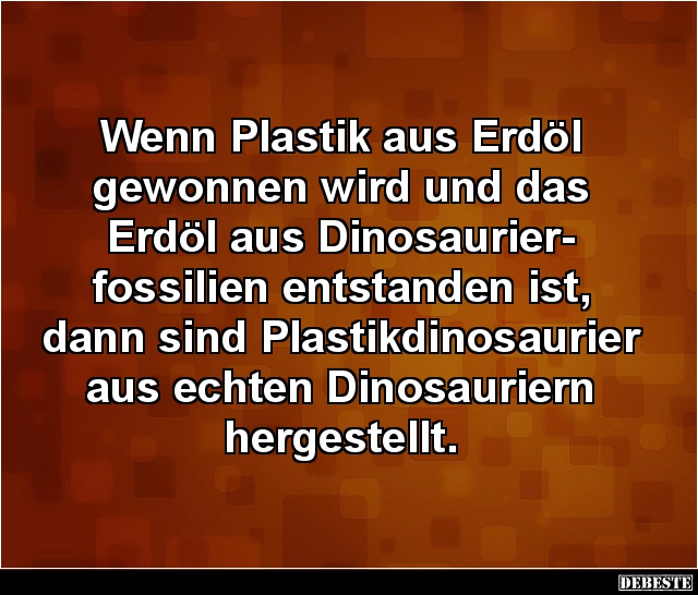 Wenn Plastik aus Erdöl gewonnen wird... - Lustige Bilder | DEBESTE.de