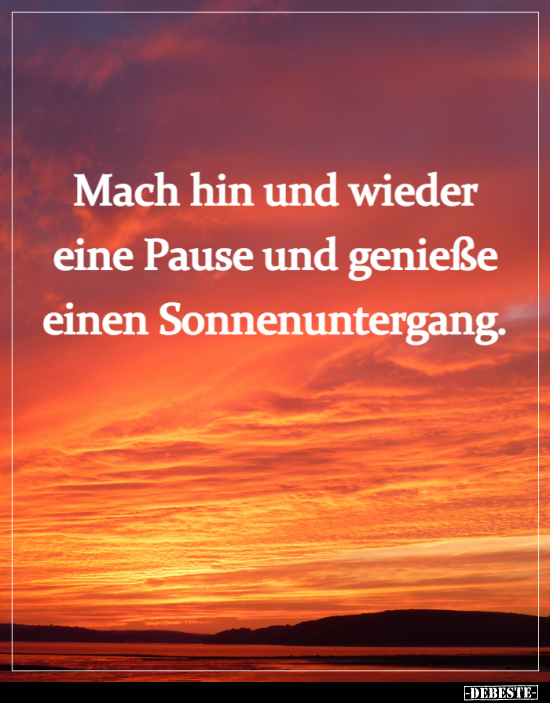 Mach hin und wieder eine Pause und genieße einen Sonnenuntergang