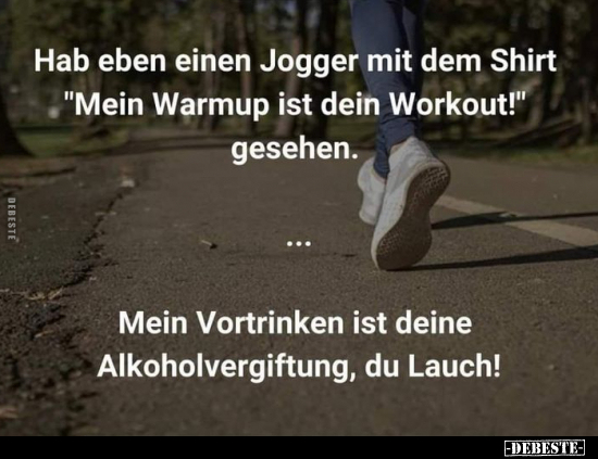 Hab eben einen Jogger mit dem Shirt "Mein Warmup ist dein.." - Lustige Bilder | DEBESTE.de