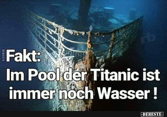 Fakt: Im Pool der Titanic ist immer noch Wasser! - Lustige Bilder | DEBESTE.de
