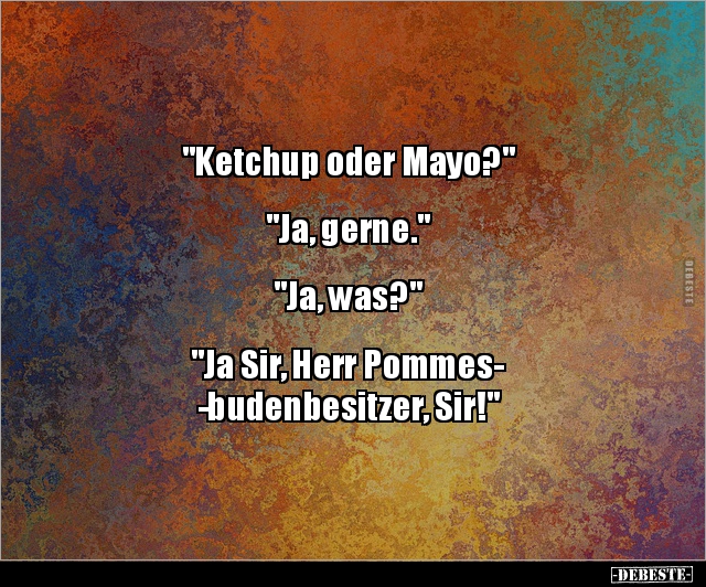 "Ketchup oder Mayo?" "Ja, gerne." "Ja, was?"... - Lustige Bilder | DEBESTE.de