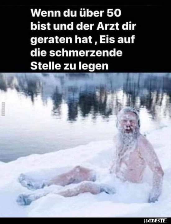 Wenn du über 50 bist und der Arzt dir geraten hat "Eis auf.." - Lustige Bilder | DEBESTE.de