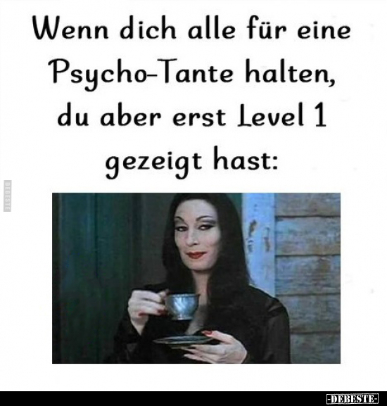 Wenn dich alle für eine Psycho-Tante halten, du aber erst.. - Lustige Bilder | DEBESTE.de