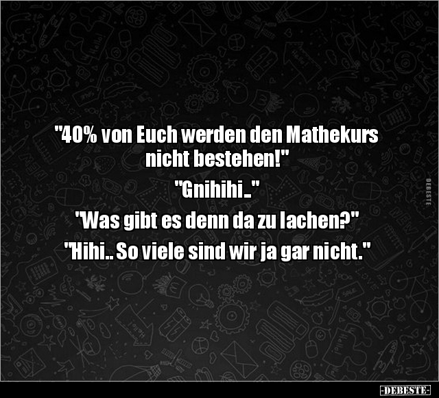 "40% von Euch werden den Mathekurs nicht bestehen!".. - Lustige Bilder | DEBESTE.de