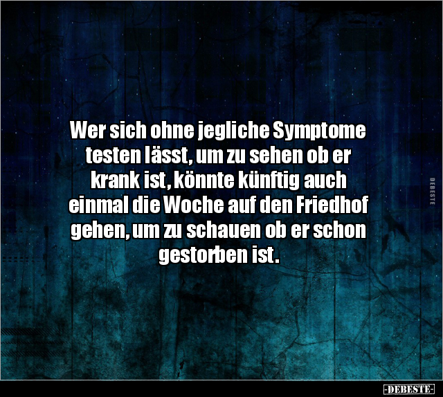 Wer sich ohne jegliche Symptome testen lässt, um zu sehen.. - Lustige Bilder | DEBESTE.de