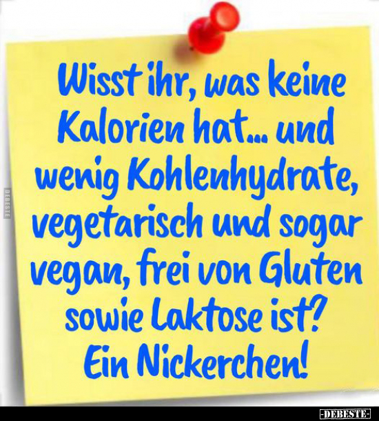 Wisst ihr, was keine Kalorien hat.. - Lustige Bilder | DEBESTE.de
