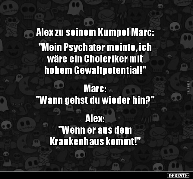 Alex zu seinem Kumpel Marc: "Mein Psychater meinte, ich.." - Lustige Bilder | DEBESTE.de