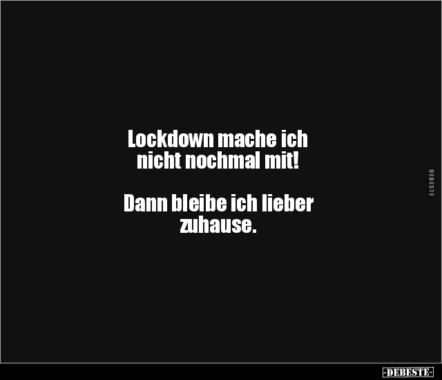 Lockdown mache ich nicht nochmal mit! Dann bleibe ich.. - Lustige Bilder | DEBESTE.de