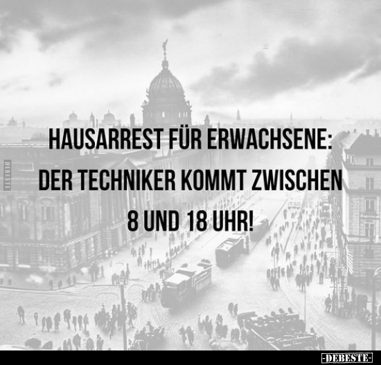 Hausarrest für Erwachsene: der Techniker kommt zwischen 8.. - Lustige Bilder | DEBESTE.de