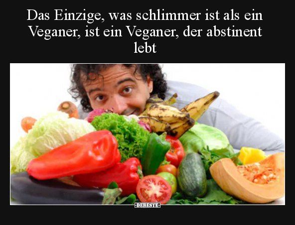 Das Einzige, was schlimmer ist als ein Veganer, ist ein.. - Lustige Bilder | DEBESTE.de