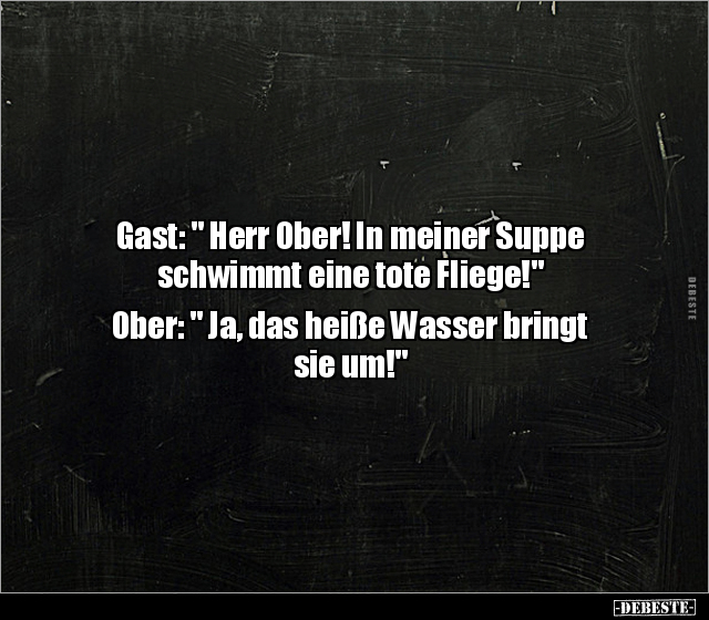 Gast: " Herr Ober! In meiner Suppe schwimmt eine tote.." - Lustige Bilder | DEBESTE.de