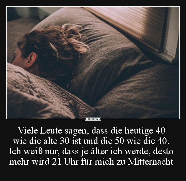 Viele Leute sagen, dass die heutige 40 wie die alte 30 ist.. - Lustige Bilder | DEBESTE.de