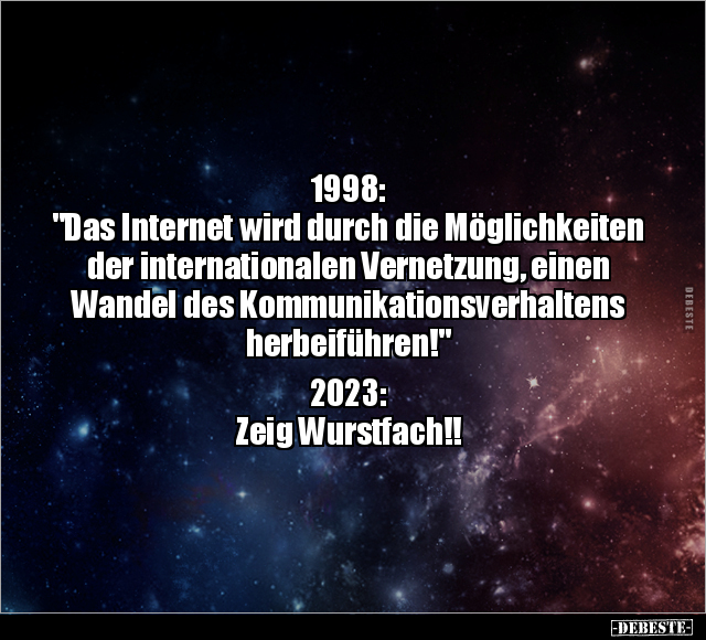 1998: "Das Internet wird durch die Möglichkeiten der.." - Lustige Bilder | DEBESTE.de