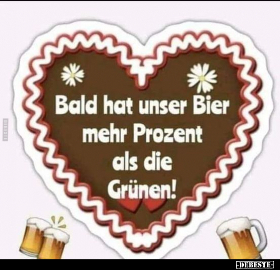 Bald hat unser Bier mehr Prozent als die Grünen!.. - Lustige Bilder | DEBESTE.de