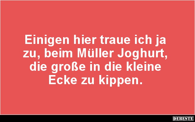 Einigen hier traue ich ja zu, beim Müller Joghurt.. - Lustige Bilder | DEBESTE.de