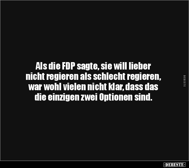 Als die FDP sagte, sie will lieber nicht regieren als.. - Lustige Bilder | DEBESTE.de