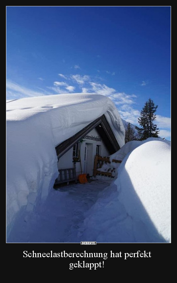 Schneelastberechnung hat perfekt geklappt!.. - Lustige Bilder | DEBESTE.de
