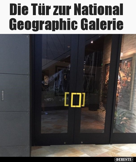 Die Tür zur National Geographic Galerie.. - Lustige Bilder | DEBESTE.de