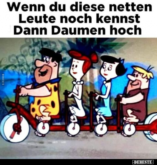Wenn du diese netten Leute noch kennst Dann Daumen hoch.. - Lustige Bilder | DEBESTE.de